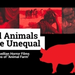 All Animals Are Unequal: 13 Films for Fans of “Animal Farm” Orwellian Horror Like Animal Farm