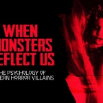 When Monsters Reflect Us: The Psychology of Modern Horror Villains The Psychology of Modern Horror Villains
